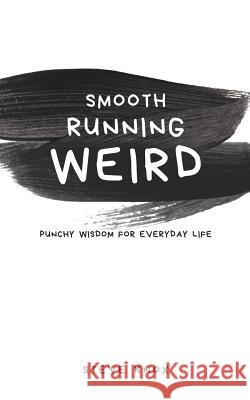 Smooth Running Weird: Punchy Wisdom for Everyday Life Steve Knox 9780648130055 Steve Knox - książka