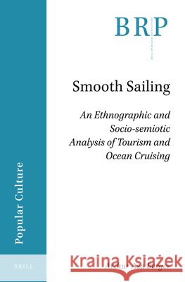 Smooth Sailing: An Ethnographic and Socio-Semiotic Analysis of Tourism and Ocean Cruising Arthur Asa Berger 9789004506275 Brill - książka