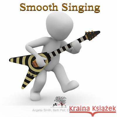 Smooth Singing Angelia M. Smith Beth Pait Corissa Smith 9781530484010 Createspace Independent Publishing Platform - książka