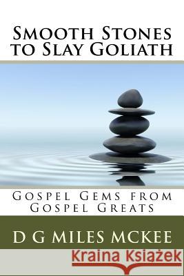 Smooth Stones to Slay Goliath: Gospel Gems from Gospel Greats D. G. Miles McKee 9781512277852 Createspace - książka
