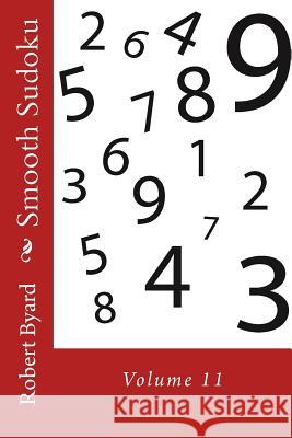 Smooth Sudoku: Volume 11 Robert P. Byard Caroline a. Byard 9781544662121 Createspace Independent Publishing Platform - książka