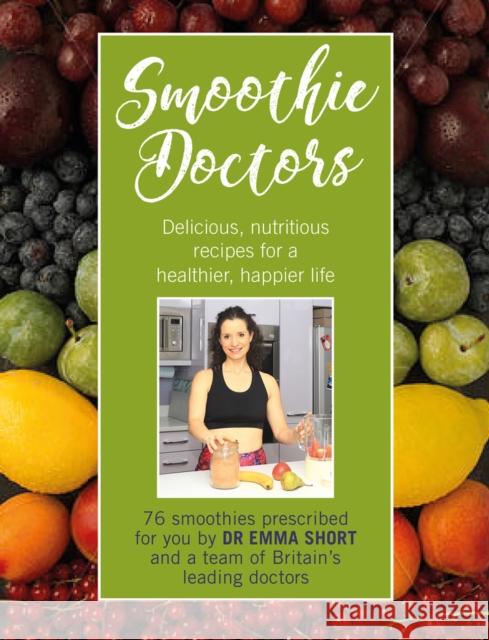 Smoothie Doctors: Delicious, nutritious recipes for a healthier, happier life Emma Short 9780232534481 Darton, Longman & Todd Ltd - książka