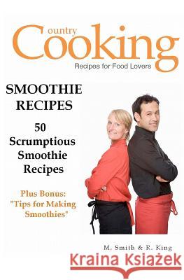 Smoothie Recipes: 50 Scrumptious Smoothie Recipes M. Smith R. King Smgc Publishing 9781475173079 Createspace - książka