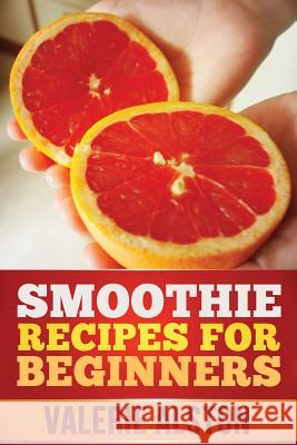 Smoothie Recipes for Beginners Alston Valerie 9781630221393 Cooking Genius - książka