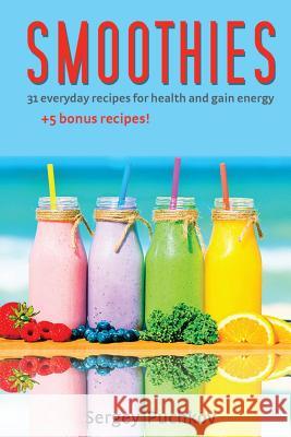 Smoothies: 31+5 Bonus Everyday Recipes For Health and Gain Energy Puchkov, Sergey 9781530158737 Createspace Independent Publishing Platform - książka