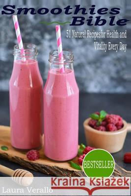 Smoothies Bible: 51 Natural Recipes for Health and Vitality Every Day Laura Verallo 9781978302457 Createspace Independent Publishing Platform - książka