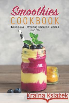 Smoothies Cookbook: Delicious & Refreshing Smoothie Recipes Carla Hale 9781795193672 Independently Published - książka