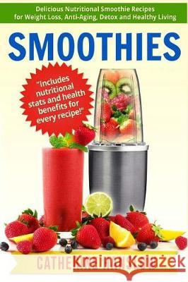 Smoothies: Delicious Nutritional Smoothie Recipes for Weight Loss, Anti-Aging, Detox and Healthy Living Catherine Hanslow 9781530385980 Createspace Independent Publishing Platform - książka