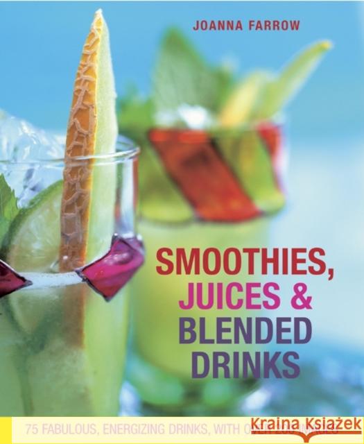 Smoothies, Juices & Blended Drinks: 75 Fabulous, Energizing Drinks Joanna Farrow 9781908991249  - książka