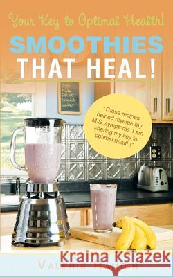 Smoothies That Heal!: Your Key to Optimal Health! Ramdin, Valerie 9781452572185 Balboa Press - książka