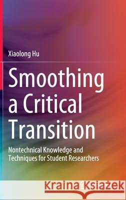 Smoothing a Critical Transition: Nontechnical Knowledge and Techniques for Student Researchers Hu, Xiaolong 9789811540349 Springer - książka