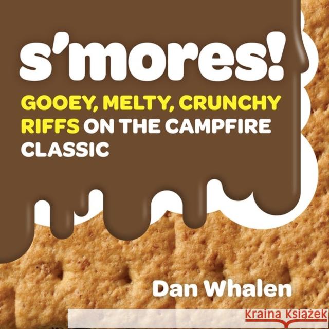 S'Mores!: Gooey, Melty, Crunchy Riffs on the Campfire Classic Dan Whalen 9781523504336 Workman Publishing - książka