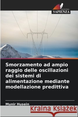 Smorzamento ad ampio raggio delle oscillazioni dei sistemi di alimentazione mediante modellazione predittiva Husein, Munir 9786208704650 Edizioni Sapienza - książka