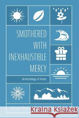 Smothered with Inexhaustible Mercy: An Anthology of Poems Mark G. Boyer 9781666768763 Resource Publications (CA) - książka