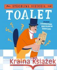 Smrodliwa historia toalet. Spłukana ciekawostkami Olivia Meikle, Katie Nelson, Ella Kasperowicz 9788383821054 ToTamto - książka