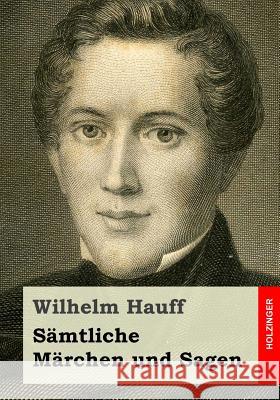 Sämtliche Märchen und Sagen Hauff, Wilhelm 9781511605809 Createspace - książka