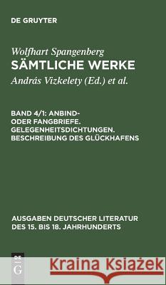 Sämtliche Werke, Band 4/1, Anbind- oder Fangbriefe. Gelegenheitsdichtungen. Beschreibung des Glückhafens Vizkelety, András 9783110080308 De Gruyter - książka