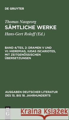 Sämtliche Werke, Band 4/Teil 2, Dramen V und VI: Hieremias, Iudas Iscariotes, mit zeitgenössischen Übersetzungen Naogeorg, Thomas 9783110113693 De Gruyter - książka