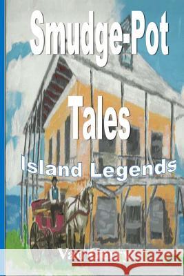 Smudge-Pot Tales: Island Legends Van Gerry 9781547198412 Createspace Independent Publishing Platform - książka