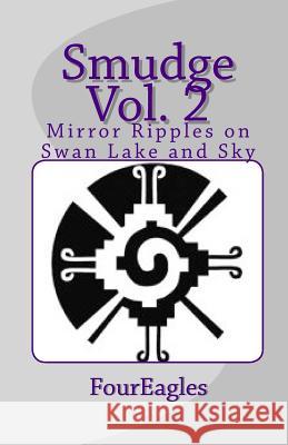 Smudge Vol. 2: Mirror Ripples on Swan Lake and Sky Four Eagles 9781453754528 Createspace - książka
