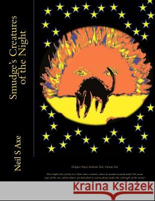 Smudge's Creatures of the Night: This is a tale of how it came to pass that some of the creatures we all know and love did come to like roaming around Axe, Neil S. 9781494845711 Createspace - książka
