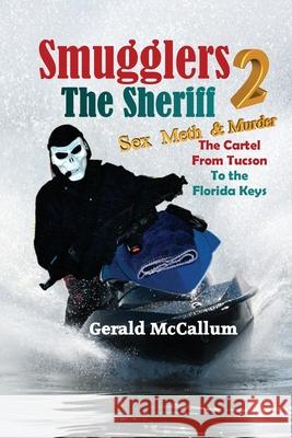 Smugglers 2: The Sheriff: Sex, Meth and Murder The Cartel from Tucson to the Florida Keys McCallum, Gerald 9781494436780 Createspace - książka