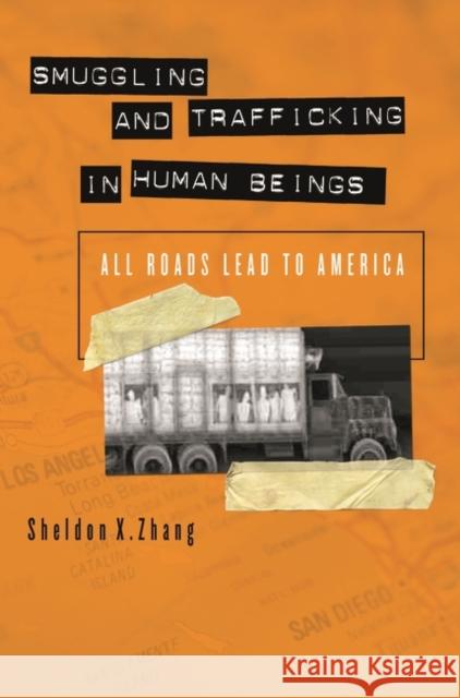 Smuggling and Trafficking in Human Beings: All Roads Lead to America Zhang, Sheldon X. 9780275989514 Praeger Publishers - książka