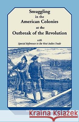 Smuggling in the American Colonies at the Outbreak of the Revolution with Special Reference to the West Indies Trade William S. McClellan 9780788406393 Heritage Books - książka