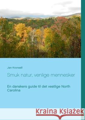 Smuk natur, venlige mennesker: En danskers guide til det vestlige North Carolina Jan Kronsell 9788743028017 Books on Demand - książka