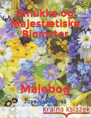 Smukke og Majestætiske Blomster: Malebog Valladares, Jose 9798722658616 Independently published - książka