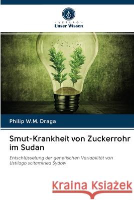 Smut-Krankheit von Zuckerrohr im Sudan Draga, Philip W.M. 9786202622899 Verlag Unser Wissen - książka