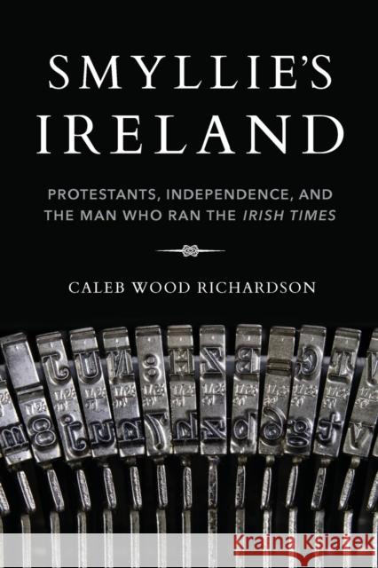 Smyllie's Ireland: Protestants, Independence, and the Man Who Ran the Irish Times  9780253041241 Indiana University Press - książka