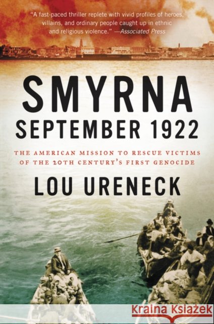 Smyrna, September 1922: The American Mission to Rescue Victims of the 20th Century's First Genocide Lou Ureneck 9780062259899 Ecco Press - książka