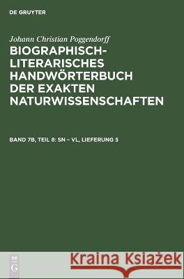 Sn - VL, Lieferung 5 Johann Christian Poggendorff, Rudolf Zaunick, Hans Salié, Heidi Kühn, No Contributor 9783112646656 De Gruyter - książka