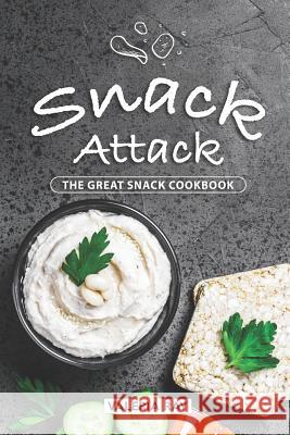 Snack Attack: The Great Snack Cookbook Valeria Ray 9781072463146 Independently Published - książka