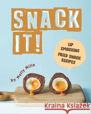 Snack It!: Lip-Smacking Fried Snack Recipes Molly Mills   9798642126677 Independently Published - książka