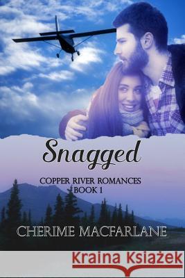 Snagged: A Copper River Romance MS Cherime I. MacFarlane 9781533062635 Createspace Independent Publishing Platform - książka