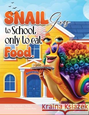 Snail Goes To School, Only To Eat Food Sha'nariah Wilson Latanya Yvette Patty 9781962733656 Writers Way Solutions - książka