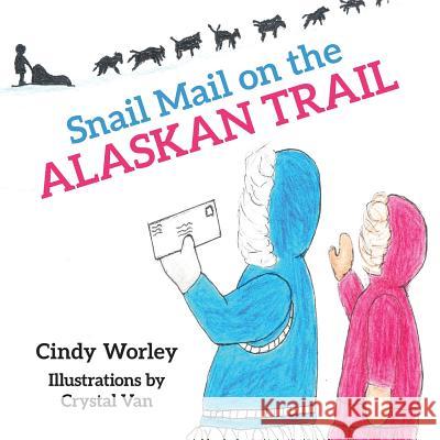 Snail Mail on the Alaskan Trail Cindy Worley 9781512725865 WestBow Press - książka