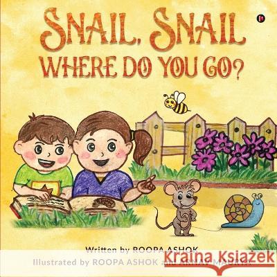 Snail, Snail Where Do You Go? Arnav Maurya Roopa Ashok  9798890266590 Notion Press - książka
