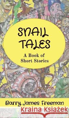 Snail Tales: A Book of Short Stories Barry James Freeman 9781739688059 Spellbrooktales - książka