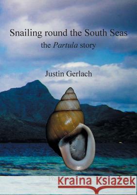 Snailing Round the South Seas: The Partula Story Justin Gerlach   9780953378760 Phelsuma Press - książka