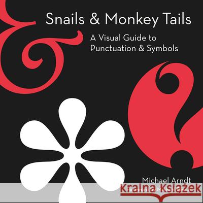 Snails & Monkey Tails: A Visual Guide to Punctuation & Symbols Arndt, Michael 9780063061248 Harper Design - książka