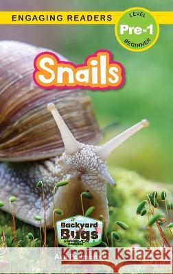 Snails: Backyard Bugs and Creepy-Crawlies (Engaging Readers, Level Pre-1) Ava Podmorow, Sarah Harvey 9781774767245 Engage Books - książka