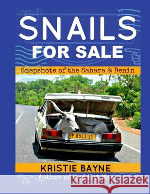 Snails for Sale: Snapshots of the Sahara and Benin Kristie Bayne 9781539132677 Createspace Independent Publishing Platform - książka