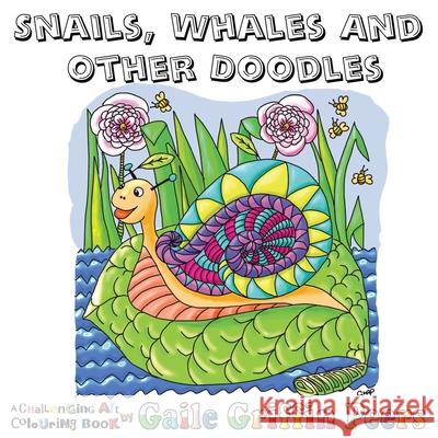 Snails, Whales and other Doodles: A Challenging Art Colouring Book Gaile Griffin Peers 9781912777440 U P Publications - książka