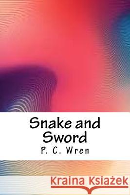 Snake and Sword P. C. Wren 9781986550963 Createspace Independent Publishing Platform - książka