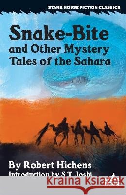 Snake-Bite and Other Mystery Tales of the Sahara Robert Hichens S T Joshi  9798886010046 Stark House Press - książka