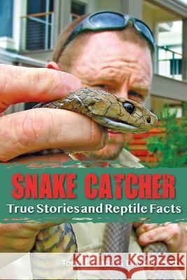 Snake Catcher: True Stories and Reptile Facts Tony Harrison David Blissett 9781922129406 Melbourne Books - książka