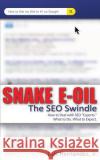 Snake E-Oil: The SEO Swindle Hernandez Jr, Luis a. 9781495288081 Createspace